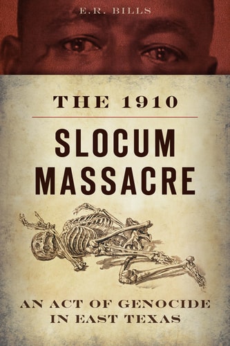 The 1910 Slocum Massacre [True Crime]: An Act of Genocide in East Texas | E.R. Bills
