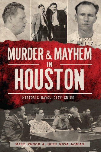 Murder & Mayhem in Houston: Historic Bayou City Crime by Mike Vance