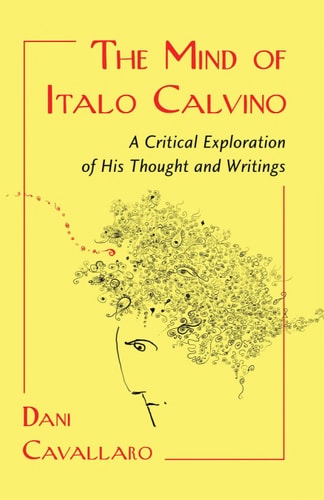 The Mind of Italo Calvino: A Critical Exploration of His Thought and Writings by Dani Cavallaro