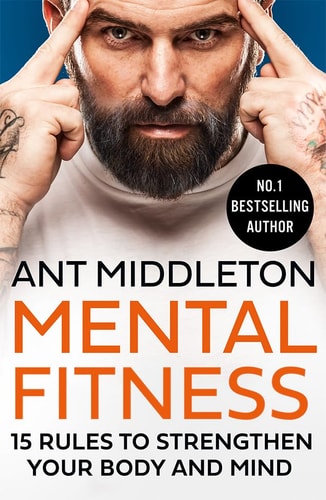 Mental Fitness: 15 Rules to Strengthen Your Body and Mind | Ant Middleton
