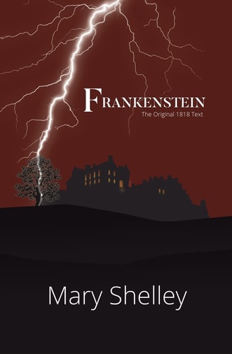 Frankenstein the Original 1818 Text [Reader's Library Classics] by Mary Shelley