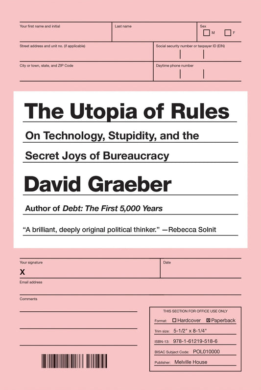 The Utopia of Rules: On Technology, Stupidity, and the Secret Joys of Bureaucracy | David Graeber