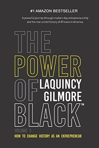 The Power of Black: Volume 1 How to Change History As an Entrepreneur by LaQuincy Gilmore