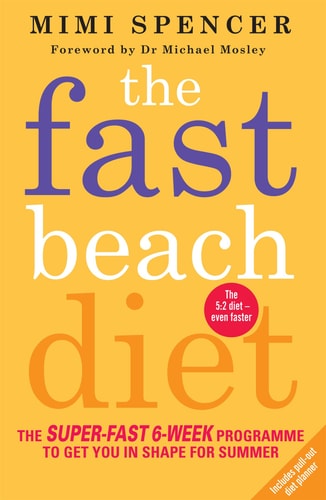 The Fast Beach Diet: The Super-Fast 6-Week Programme to Get You in Shape for Summer | Mimi Spencer
