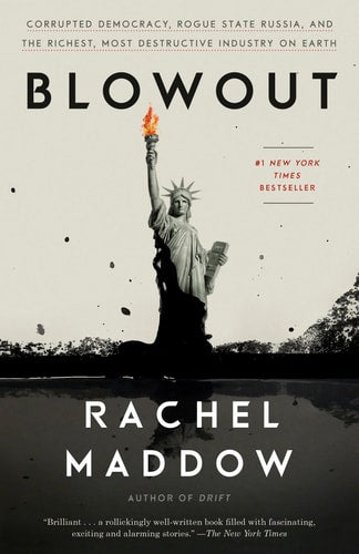 Blowout: Corrupted Democracy, Rogue State Russia, and the Richest, Most Destructive Industry on Earth | Rachel Maddow