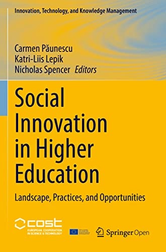 Social Innovation in Higher Education [Innovation, Technology, and Knowledge Management]: Landscape, Practices, and Opportunities | Carmen Păunescu, Katri-Liis Lepik & Nicholas Spencer