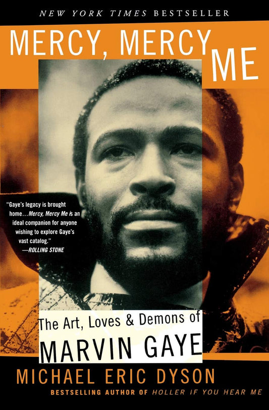 Mercy, Mercy Me: The Art, Loves and Demons of Marvin Gaye by Michael Eric Dyson