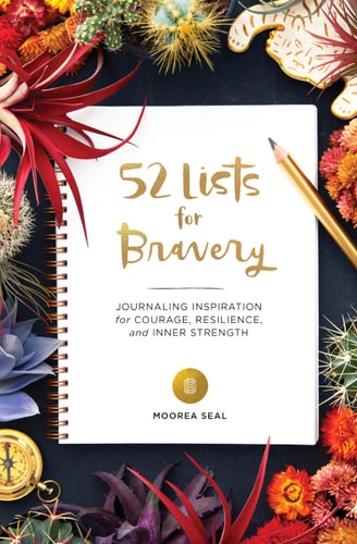 52 Lists for Bravery: Journaling Inspiration for Courage, Resilience, and Inner Strength (A Weekly Guided Self-Confidence and Empowering Journal with Prompts and Photos) | Moorea Seal