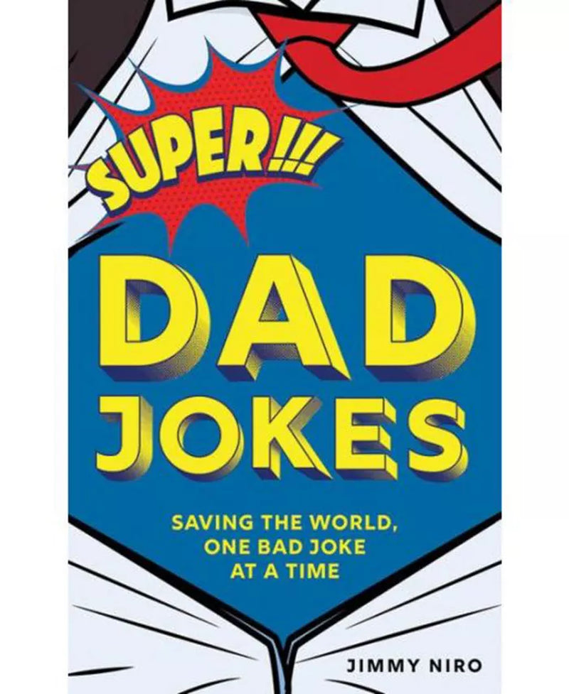 Super Dad Jokes- Saving the World, One Bad Joke at a Time by Jimmy Niro