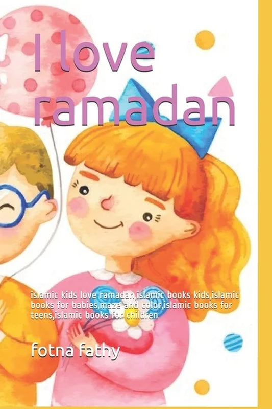 I Love Ramadan: Islamic Kids Love Ramadan, Islamic Books Kids, Islamic Books for Babies, Maze and Color, Islamic Books for Teens, Islamic Books for Children (Paperback)