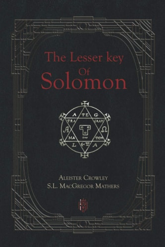 The Lesser Key Of Solomon by Aleister Crowley & S.L. MacGregor Mathers