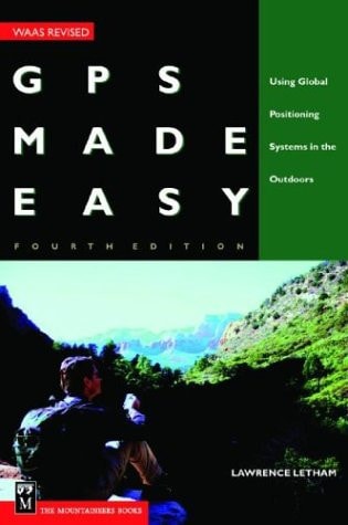 GPS Made Easy: Using Global Positioning Systems in the Outdoors by Lawrence Letham
