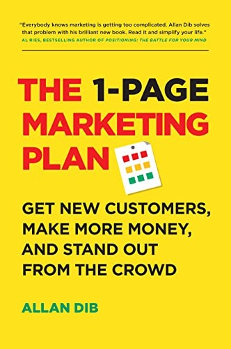 The 1-Page Marketing Plan: Get New Customers, Make More Money, And Stand Out From The Crowd | Allan Dib