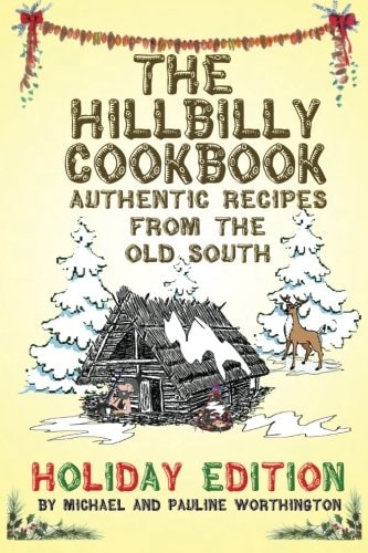 The Hillbilly Cookbook [Authentic Recipes from the Old South]: Holiday Edition | Michael Worthington & Pauline Worthington