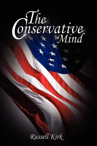 The Conservative Mind From Burke to Eliot by Russell Kirk