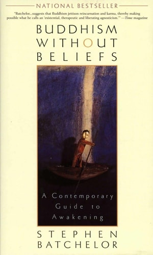 Buddhism Without Beliefs: A Contemporary Guide to Awakening | Stephen Batchelor