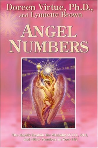 Angel Numbers: The Angels Explain The Meaning Of 111, 444 And Other Numbers In Your Life by Doreen Virtue & Lynnette Brown