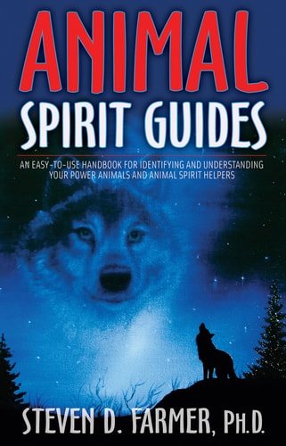 Animal Spirit Guides: An Easy-to-Use Handbook for Identifying and Understanding Your Power Animals and Animal Spirit Helpers | Steven D. Farmer