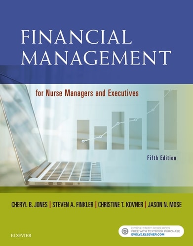 Financial Management for Nurse Managers and Executives | Cheryl Jones RN PhD, Steven A. Finkler PhD CPA, Christine T. Kovner PhD RN FAAN & Jason Mose