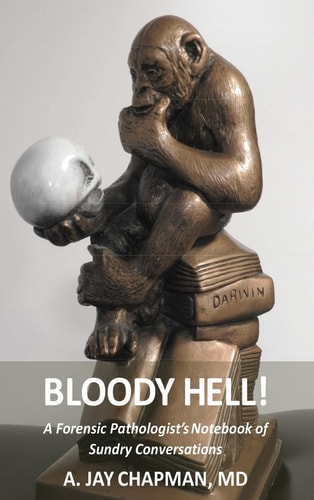 Bronze statue of a thinker with a skull and 'Darwin' on a book, book cover with text 'Bloody Hell! A Forensic Pathologist's Notebook of Sundry Conversations A. Jay Chapman, MD'.