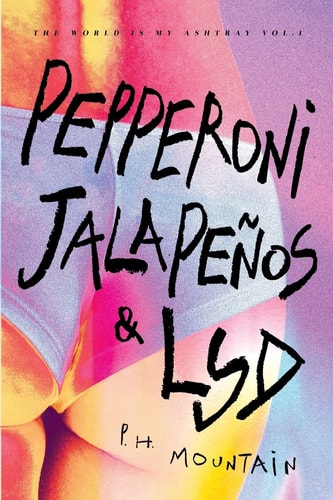 Pepperoni, Jalapeños & LSD: The World is My Ashtray | P. H. Mountain