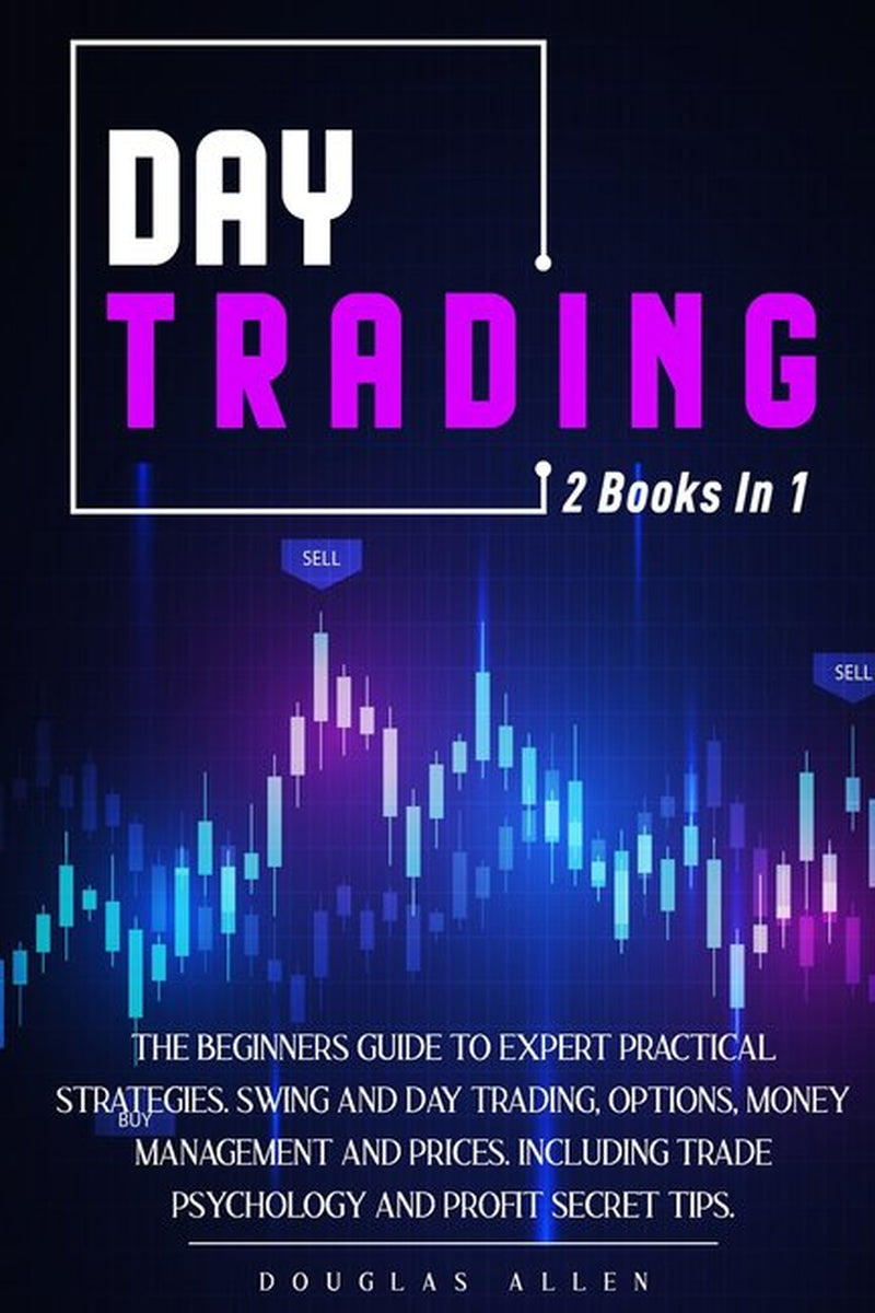 Day Trading : 2 Books in 1: the Beginners Guide to Expert Practical Strategies. Swing and Day Trading, Options, Money Management and Prices. Including Trade Psychology and Profit Secret Tips. (Paperback)