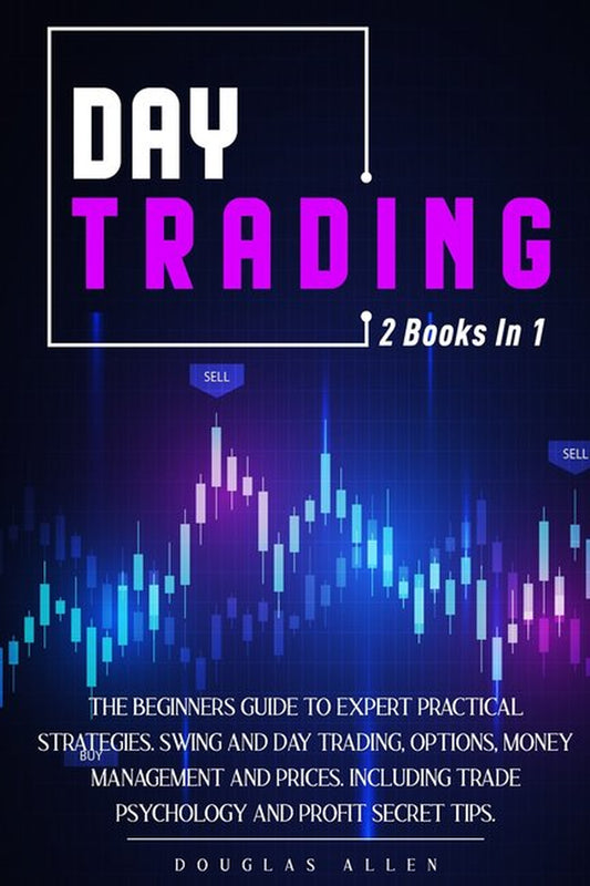 Day Trading : 2 Books in 1: the Beginners Guide to Expert Practical Strategies. Swing and Day Trading, Options, Money Management and Prices. Including Trade Psychology and Profit Secret Tips. (Paperback)
