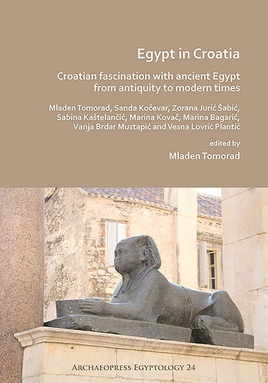 Egypt in Croatia: Croatian Fascination with Ancient Egypt from Antiquity to Modern Times (Paperback)