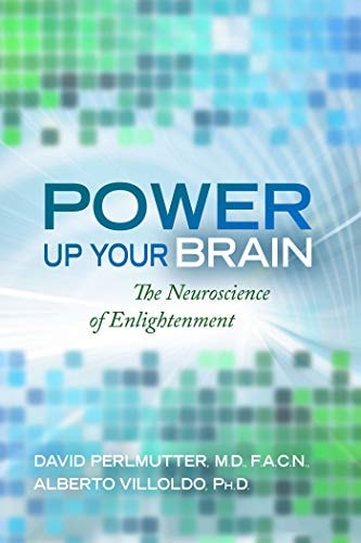 Power Up Your Brain by David Perlmutter M.D. & Dr. Alberto Villoldo