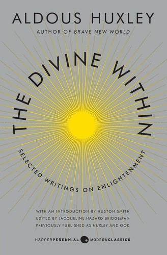 The Divine Within: Selected Writings on Enlightenment | Aldous Huxley & Huston Smith