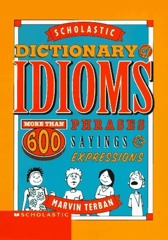 Scholastic Dictionary of Idioms by Marvin Terban