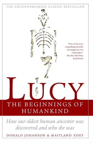 Lucy: The Beginnings of Humankind by Donald C. Johanson, Maitland Edey