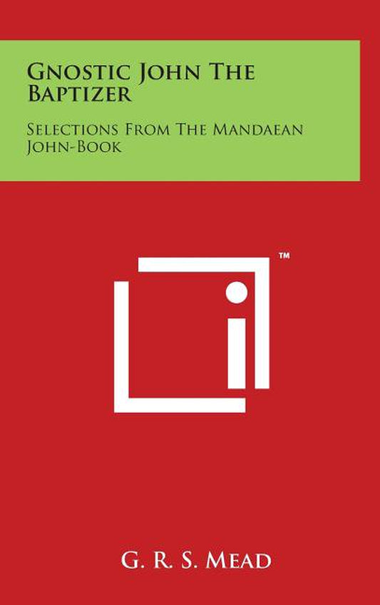 Gnostic John the Baptizer : Selections from the Mandaean John-Book