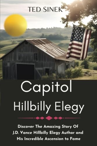 Capitol HillBilly Elegy [J.D Vance Large Print Book]: Discover The Amazing Story Of J.D. Vance Hillbilly Elegy Author and His Incredible Ascension to Fame | D. E. Sargent
