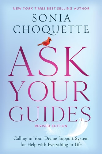 Ask Your Guides: Calling in Your Divine Support System for Help with Everything in Life by Sonia Choquette & Hay House