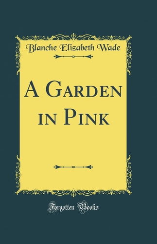 Book cover of 'A Garden in Pink' by Blanche Elizabeth Wade with decorative elements on a dark blue background.
