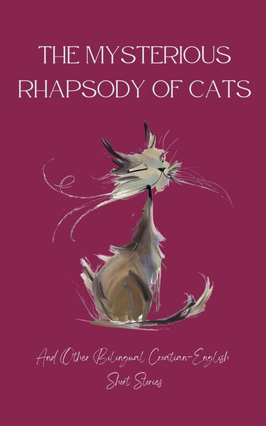 The Mysterious Rhapsody of Cats and Other Bilingual Croatian-English Short Stories (Paperback)