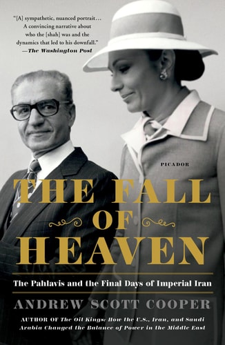 The Fall of Heaven: The Pahlavis and the Final Days of Imperial Iran | Andrew Scott Cooper