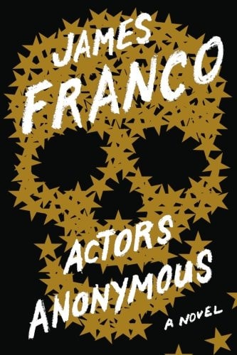 Actors Anonymous: A Novel by James Franco