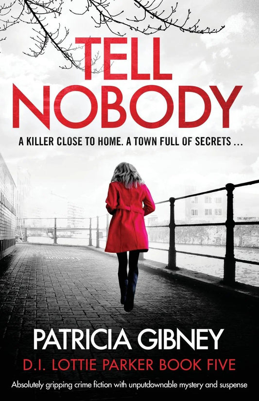 Tell Nobody by Patricia Gibney || A Detective Lottie Parker Novel