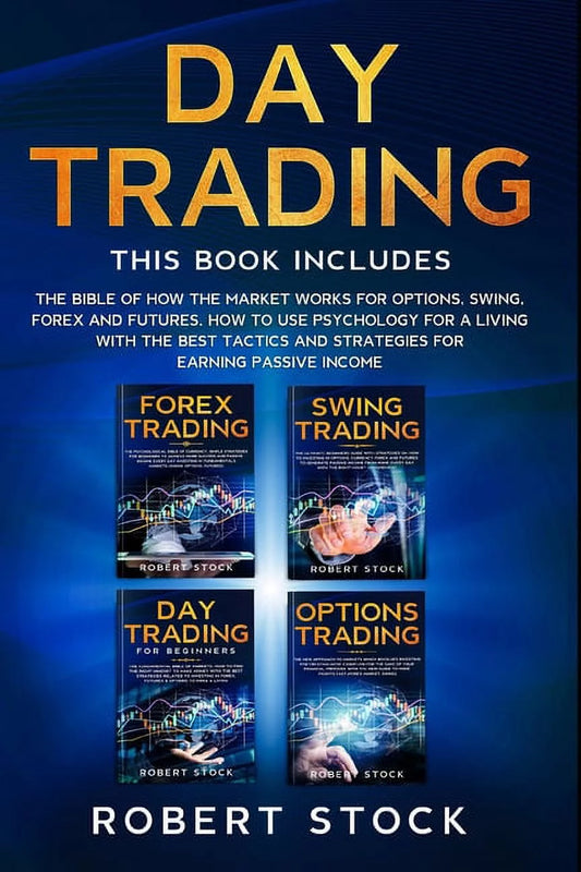 (Day Trading) This Book Includes - The Bible of How the Market Works For: Options | Swing | Forex | Futures | How to Use Psychology for a Living with the Best Tactics and Strategies for Earning Passive Income (Paperback)