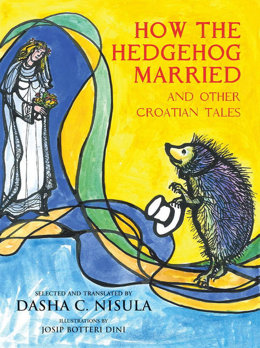 How the Hedgehog Married: And Other Croatian Fairy Tales (Paperback)