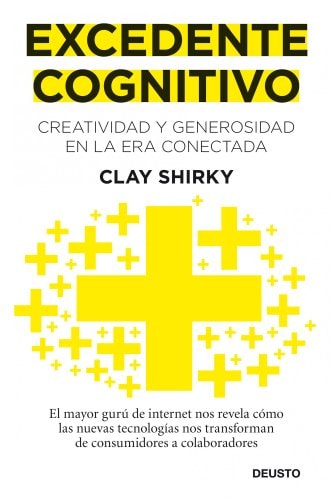 Excedente Cognitivo: Creatividad y generosidad en la era conectada by Clay Shirky