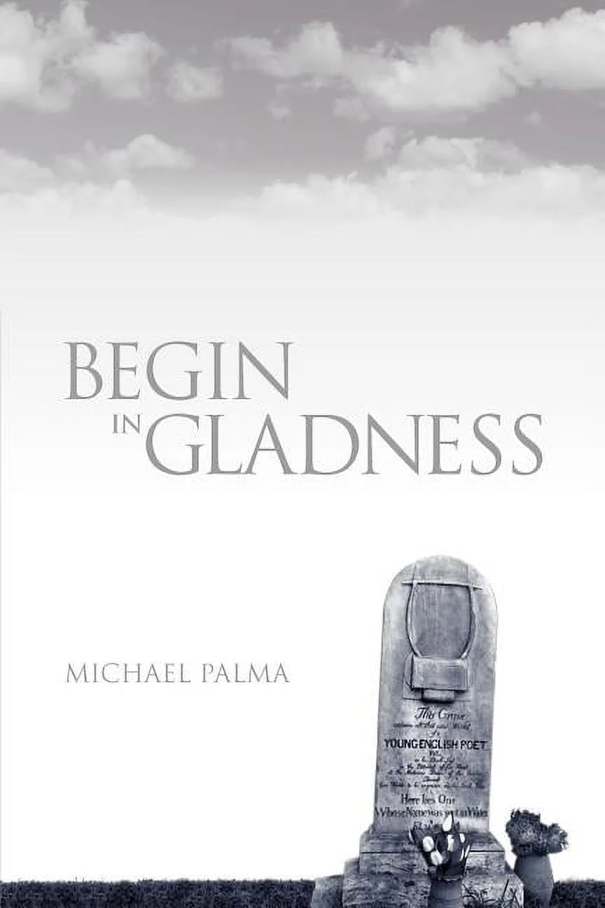 Begin in Gladness by Michael Palma