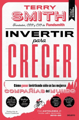 Invertir Para Crecer: Cómo Ganar Invirtiendo Sólo en Las Mejores compañías del Mundo | Terry Smith