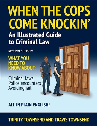 When the Cops Come Knockin': An Illustrated Guide to Criminal Law by Trinity & Travis Townsend