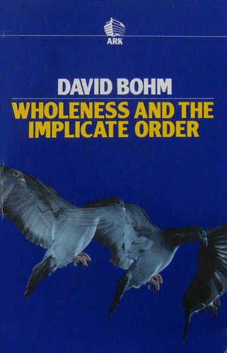 Wholeness and the Implicate Order | David Bohm
