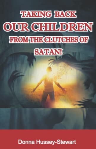 Taking Back Our Children from the Clutches of Satan | Donna Hussey-Stewart
