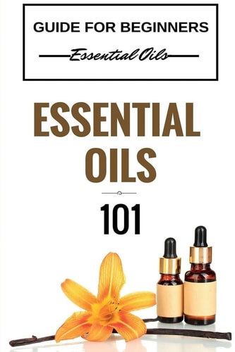 Essential Oils 101: Essential Oils for Beginners—Essential Oils 101—Essential Oils Guide Basics | Clara Taylor