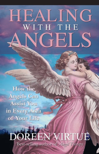 Healing with the Angels: How the Angels Can Assist You in Every Area of Your Life | Doreen Virtue